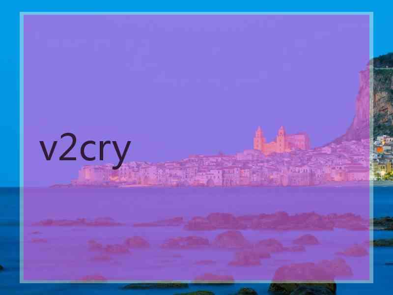 v2cry