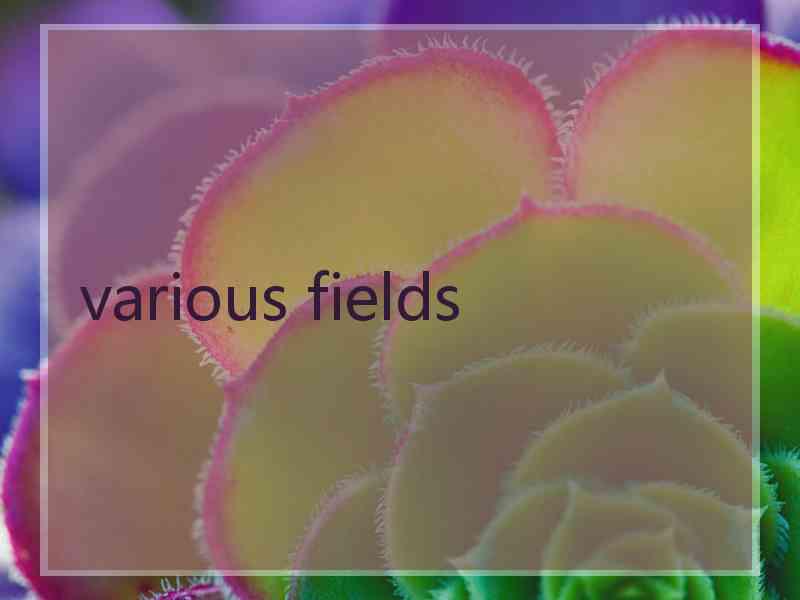 various fields