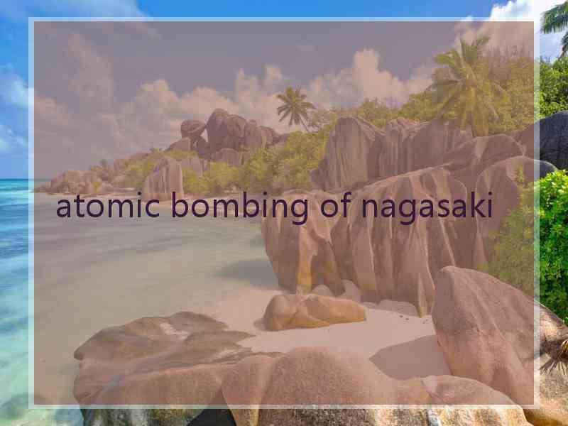 atomic bombing of nagasaki