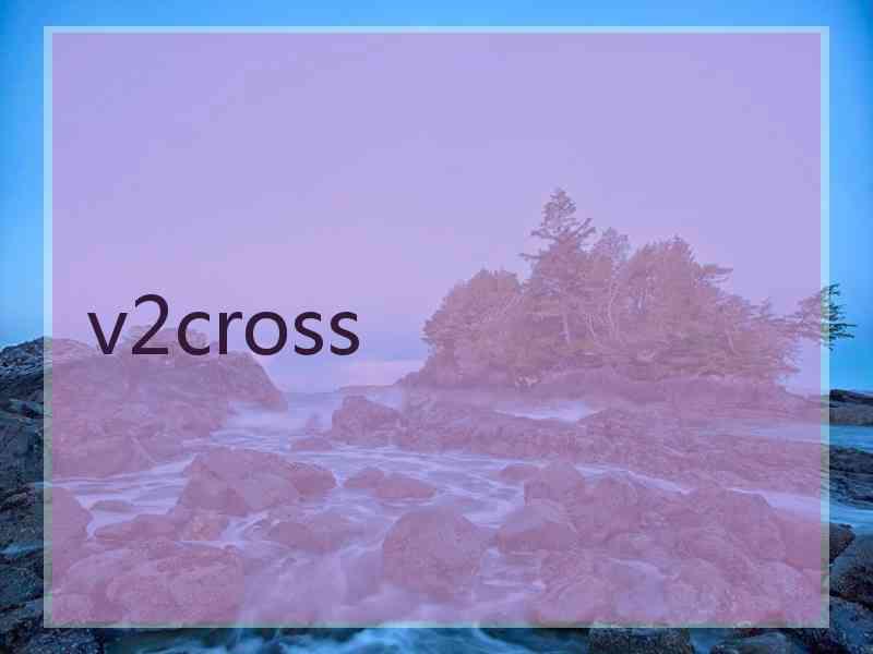 v2cross